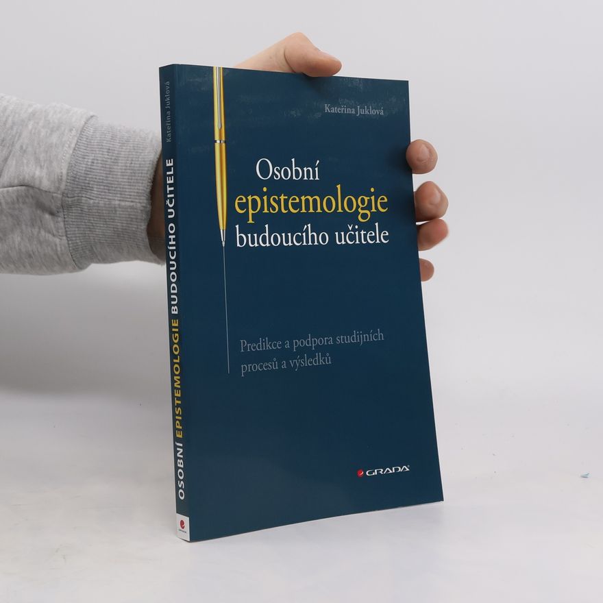 Kateřina Juklová Osobní epistemologie budoucího učitele