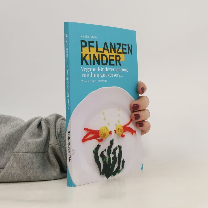 Angelika Schiller Pflanzenkinder. Vegane Kinderernährung rundum gut versorgt