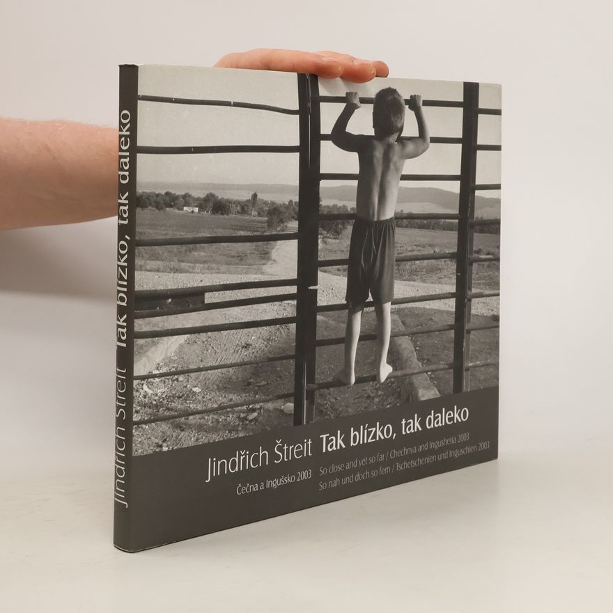 Jindřich Štreit Tak blízko, tak daleko. Čečna a Ingušsko 2003