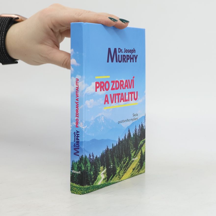 Joseph Murphy Pro zdraví a vitalitu - Škola pozitivního myšlení