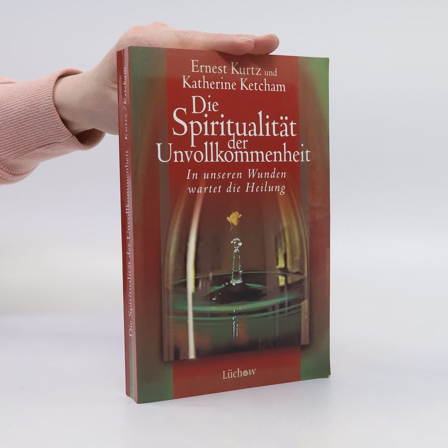 Ernest Kurtz Die Spiritualität der Unvollkommenheit