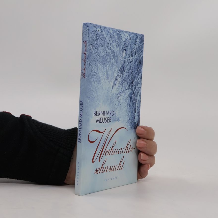 Bernhard Meuser Weihnachtssehnsucht. Gedanken zum Fest