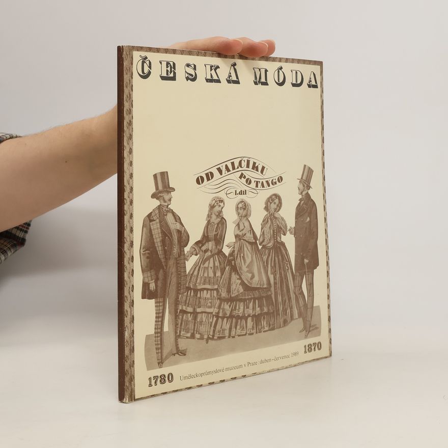 Eva Uchalová Česká móda. Od valčíku po tango 1. díl, 1780-1870