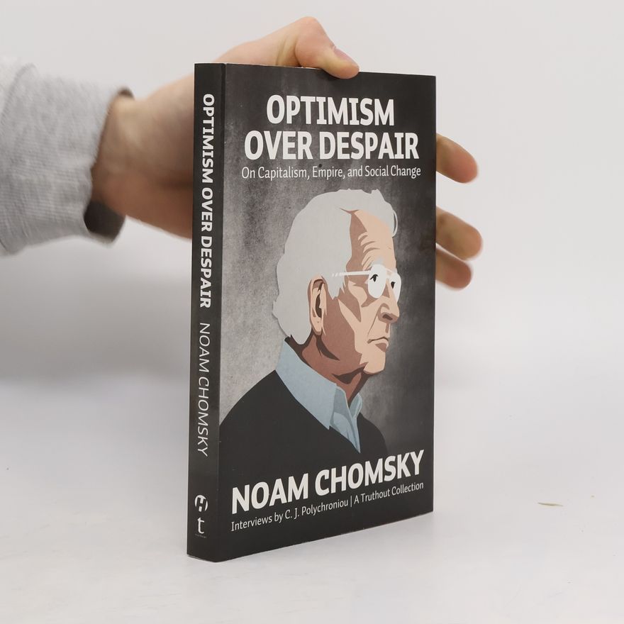 Noam Chomsky Optimism Over Despair: On Capitalism, Empire, and Social Change