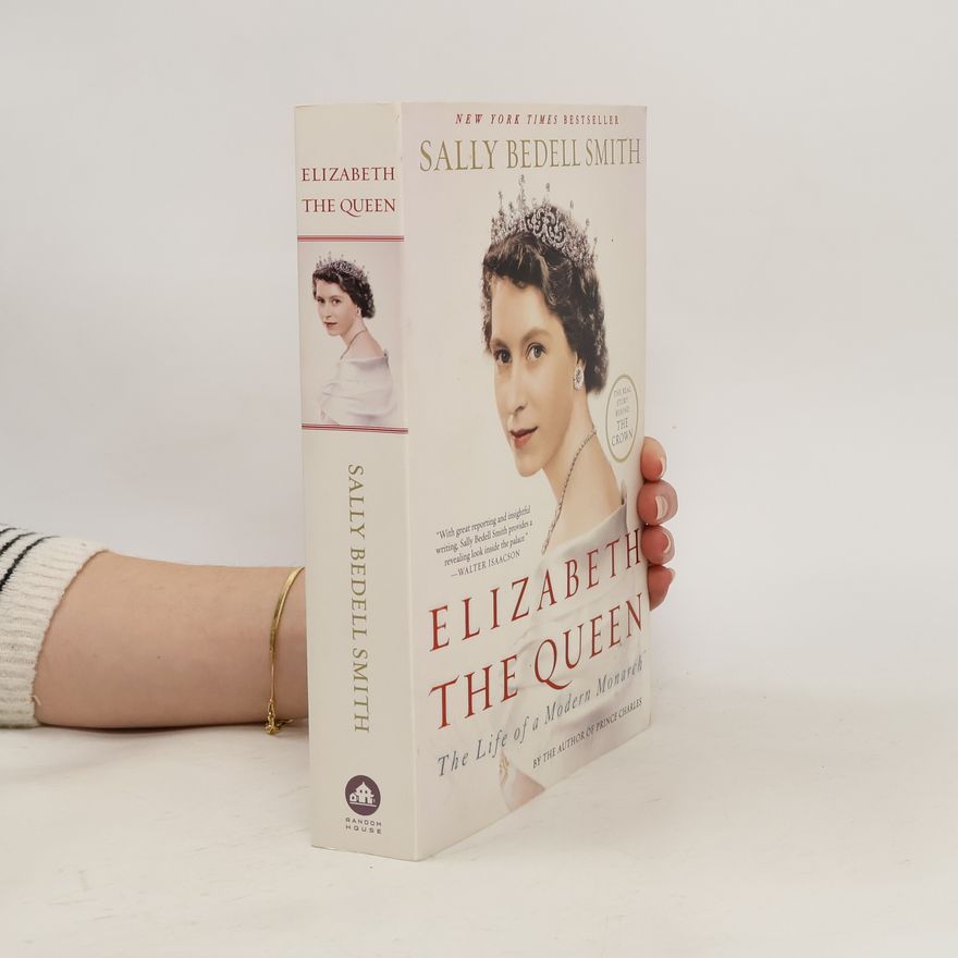 Sally Bedell Smith Elizabeth the Queen. The Life of a Modern Monarch