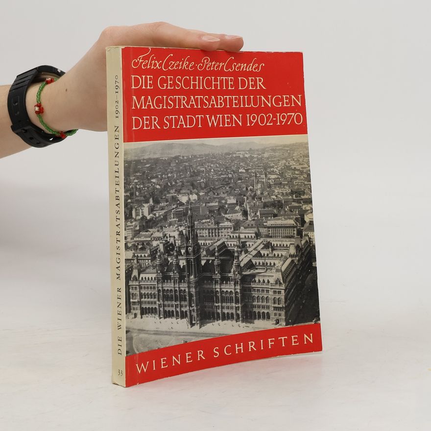Peter Csendes Die Geschichte der Magistratsabteilungen der Stadt Wien 1902-1970