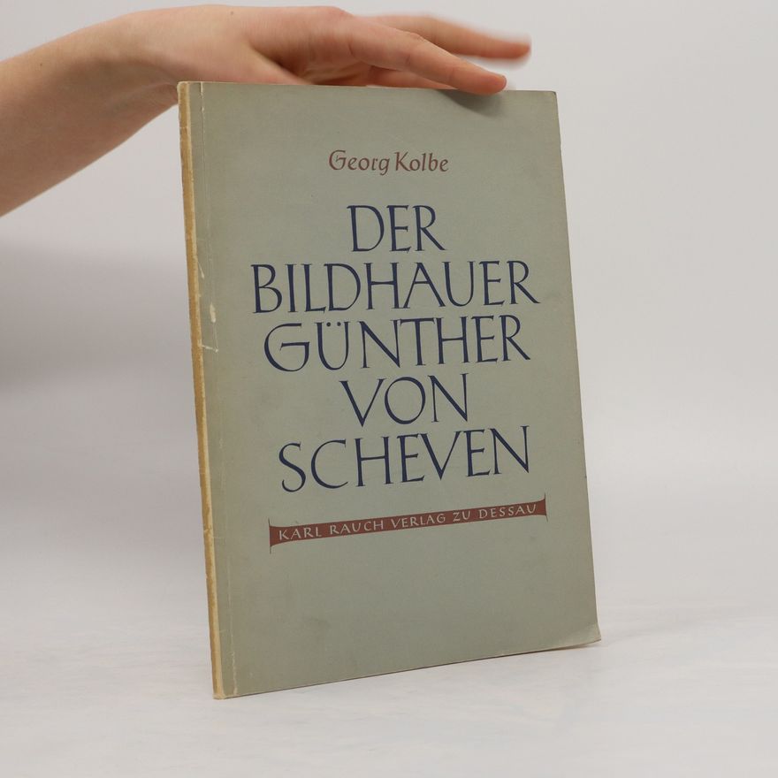 Georg Kolbe Der Bildhauer Günther von Scheven