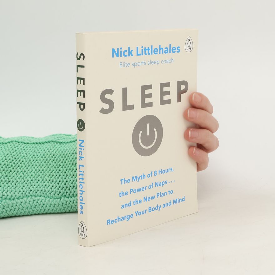 Nick Littlehales Sleep : Change the way you sleep with this 90 minute read