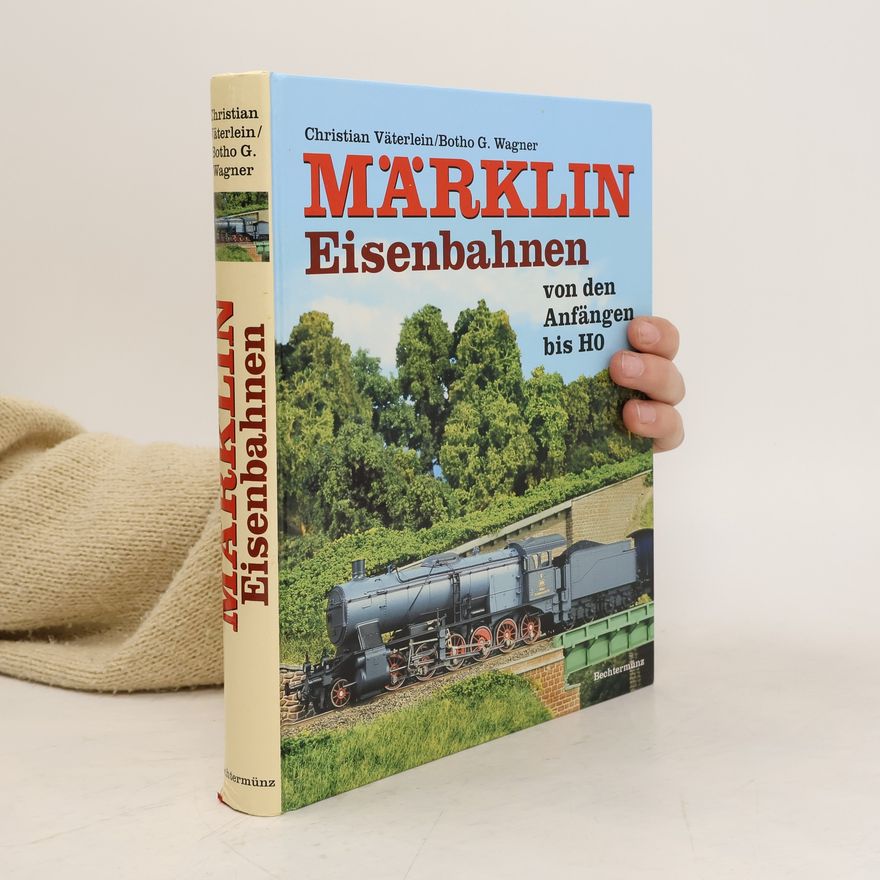Christian Väterlein Märklin. Eisenbahnen von den Anfängen bis 1954