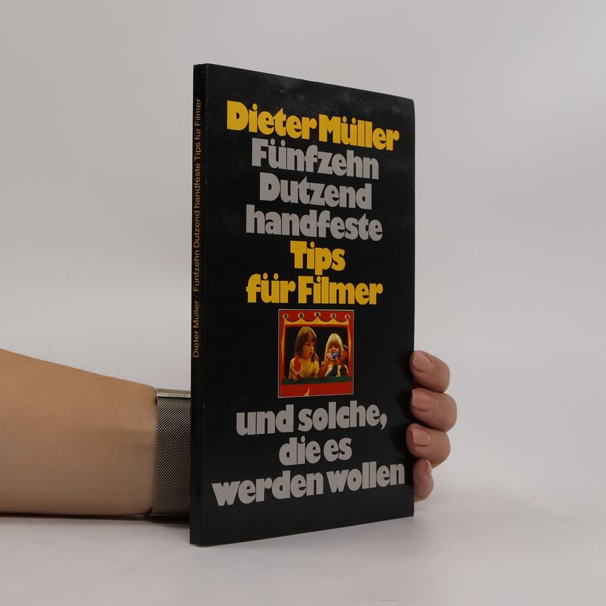 Dieter Müller Fünfzehn Dutzend handfeste. Tips für Filmer und solche, die es werden wollen