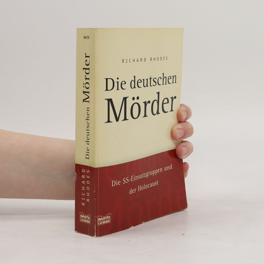 Richard Rhodes Die deutschen Mörder : die SS-Einsatzgruppen und der Holocaust