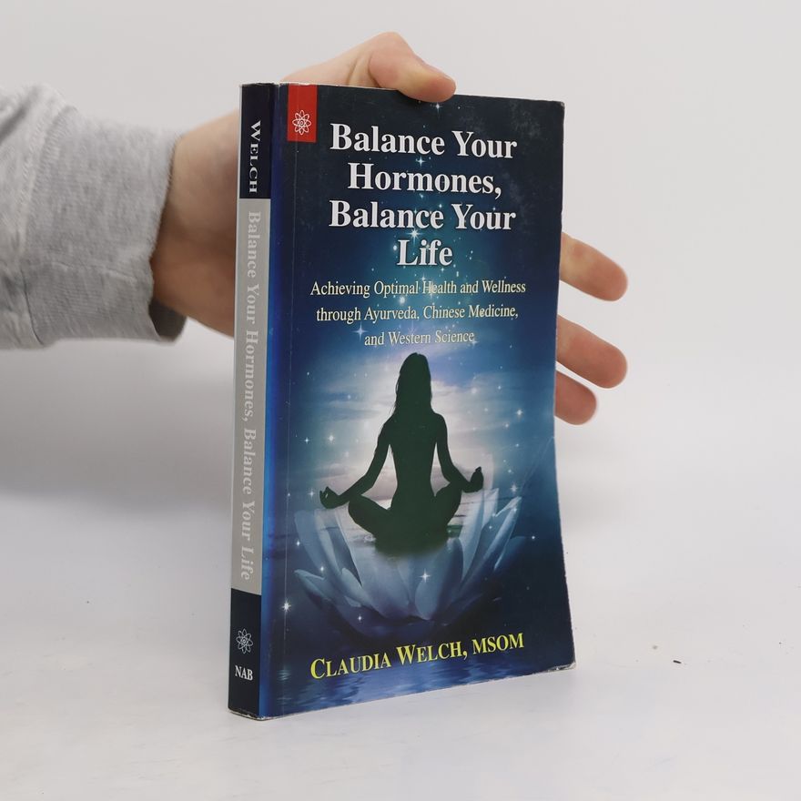 Claudia Welch Balance Your Hormones, Balance Your Life
