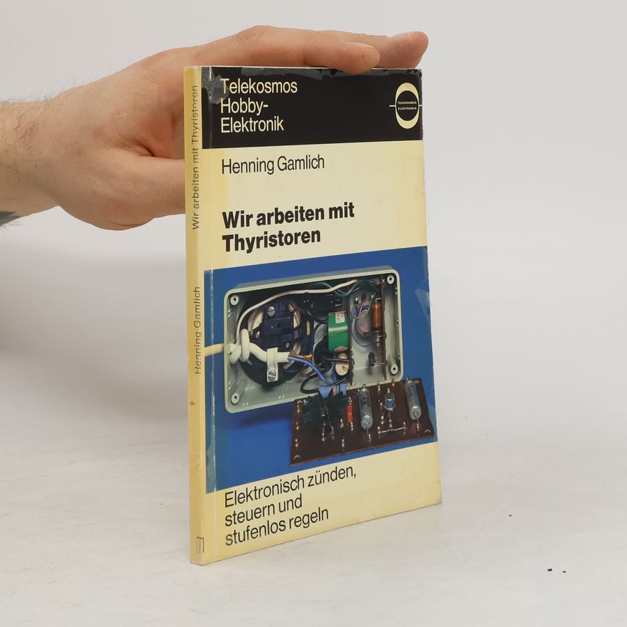 Henning Gamlich Wir arbeiten mit Thyristoren