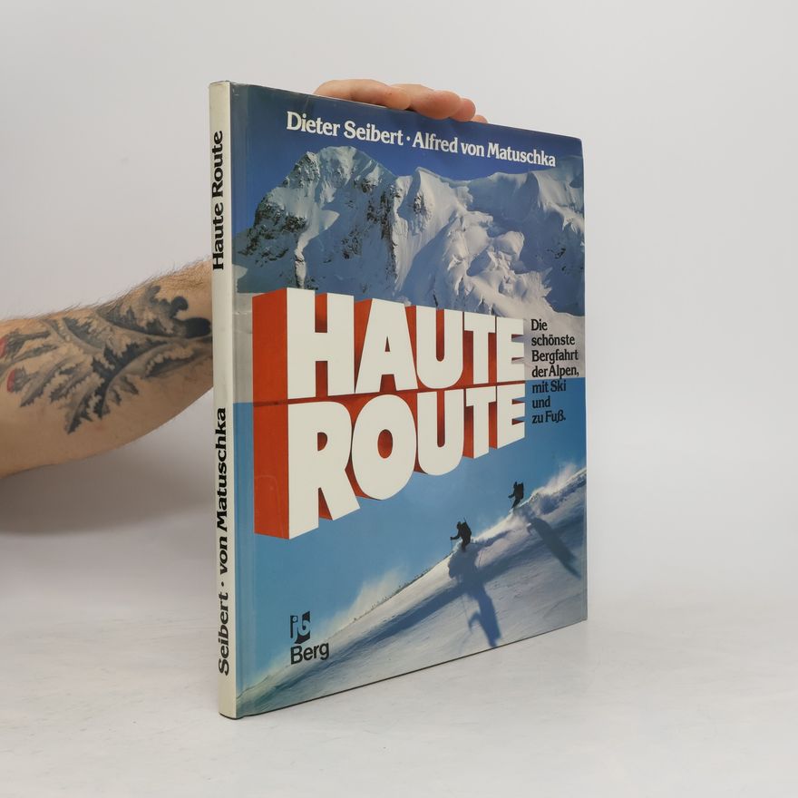 Hans-Dieter Seibert Haute Route. Die schönste Bergfahrt der Alpen, mit Ski und zu Fuß