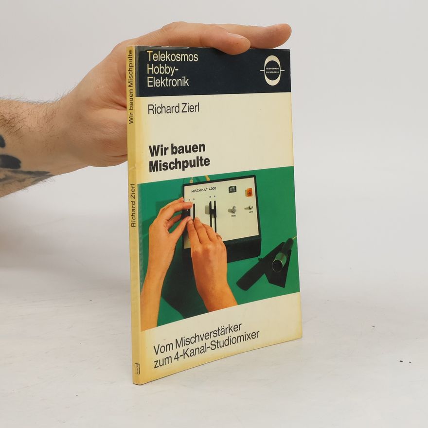 Richard Zierl Wir bauen Mischpulte