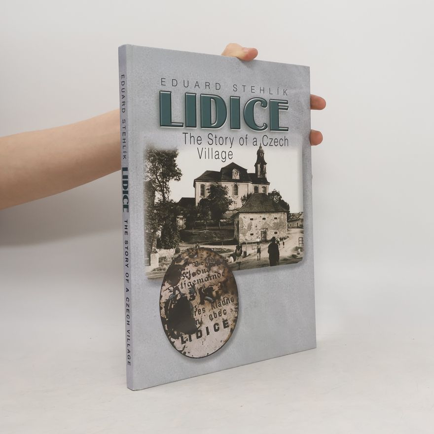 Eduard Stehlík Lidice. The story of a Czech village
