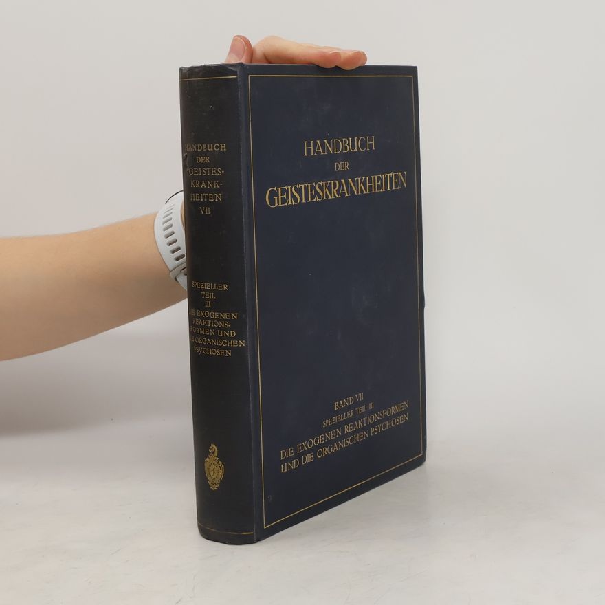 Autorenkollektiv Handbuch der Geisteskrankheiten VII. Spezieller Teil III. Die Exogenen Reaktionsformen und die Organischen Psychosen