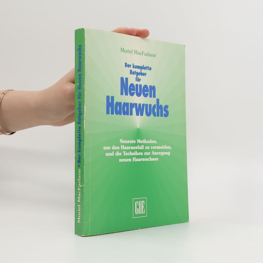 Muriel MacFarlane Der komplette Ratgeber für Neuen Haarwuchs