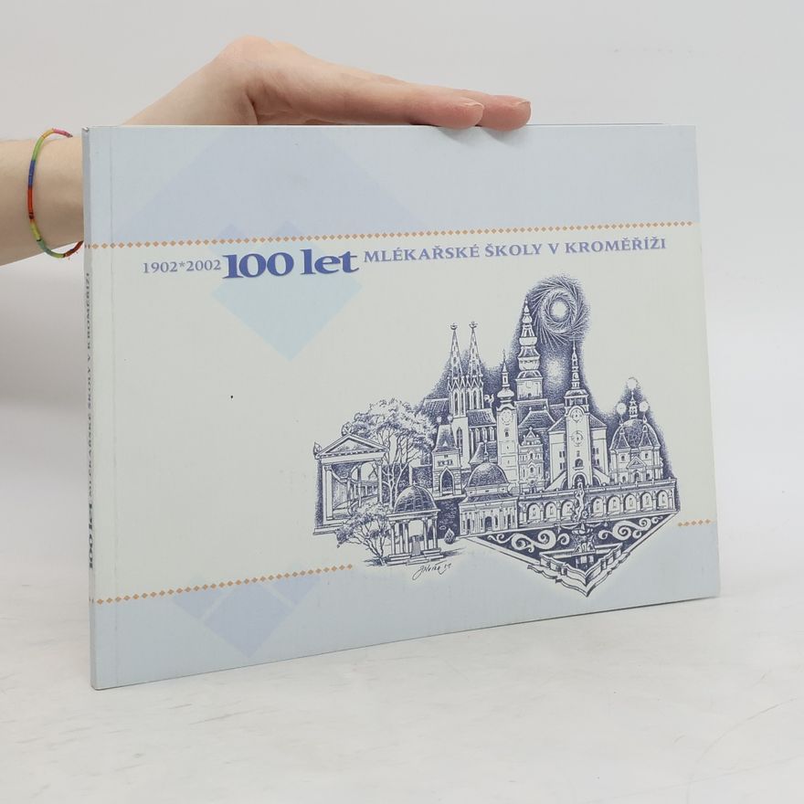 Autorenkollektiv 100 let mlékařské školy v Kroměříži