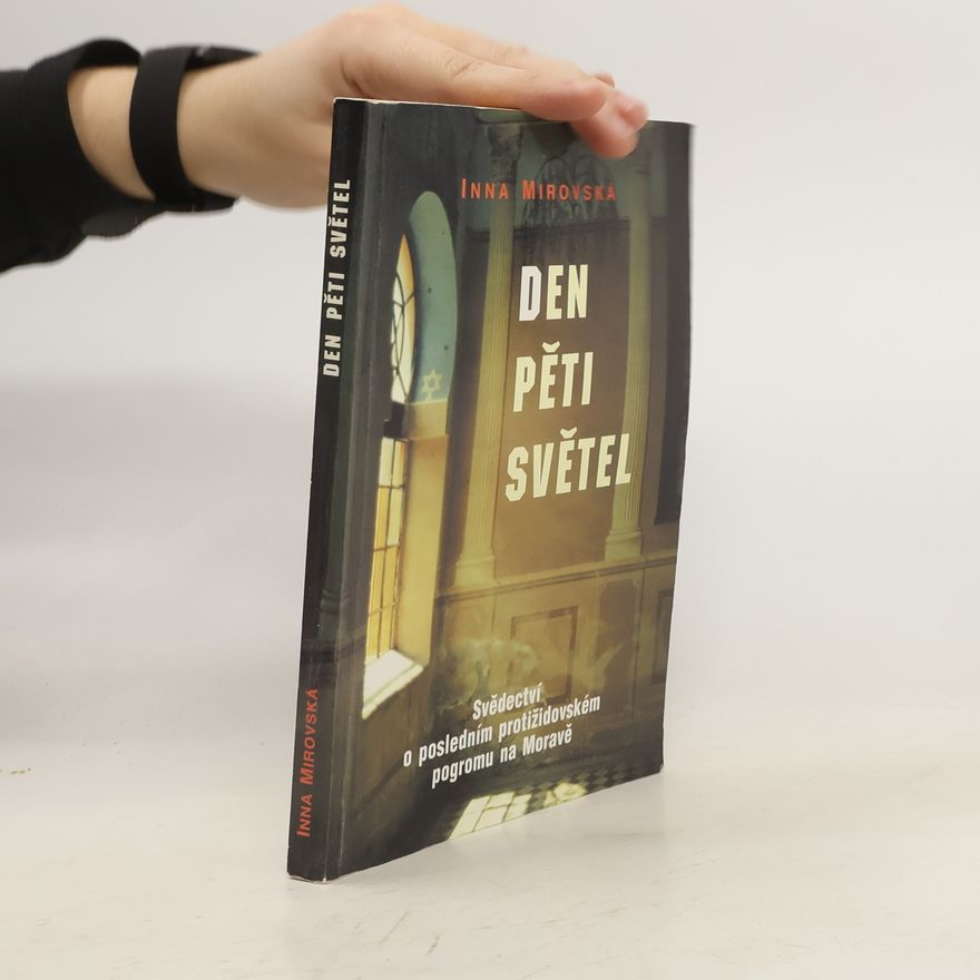 Inna Rottová Den pěti světel. Svědectví o posledním protižidovském pogromu na Moravě