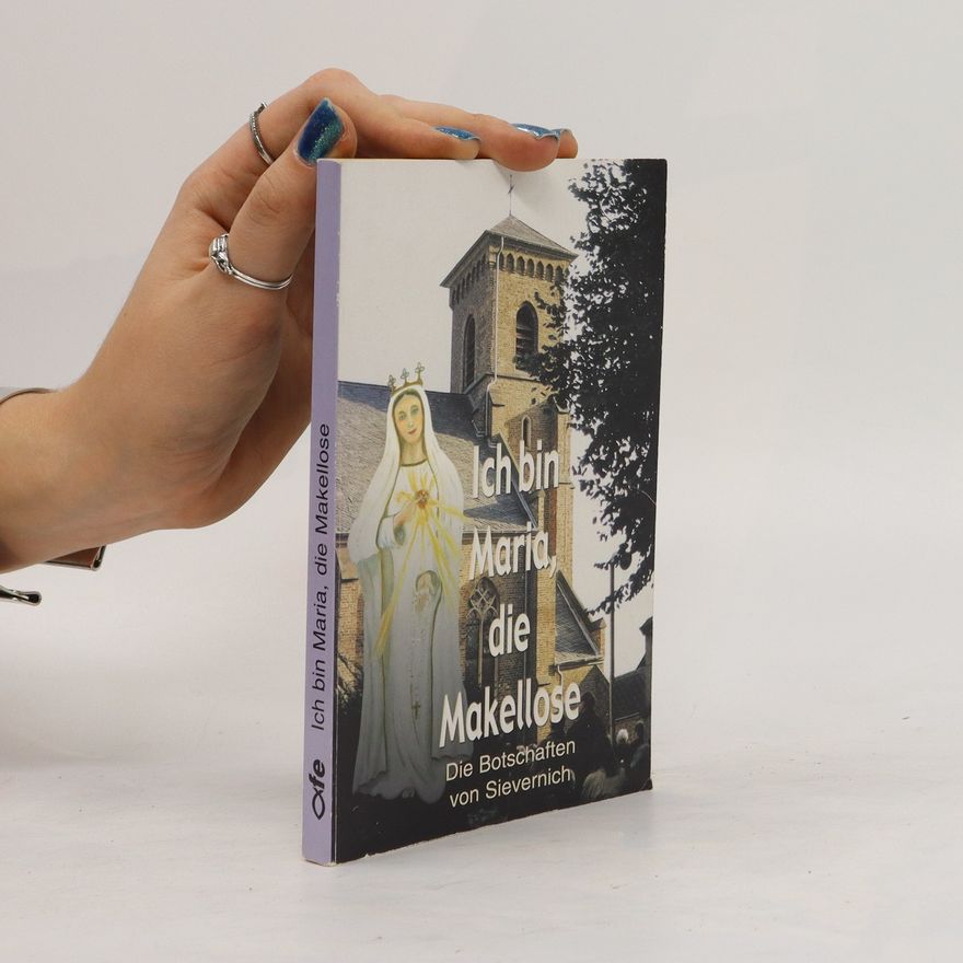 Martin Müller Ich bin Maria, die Makellose. Die Botschaften von Sievernich
