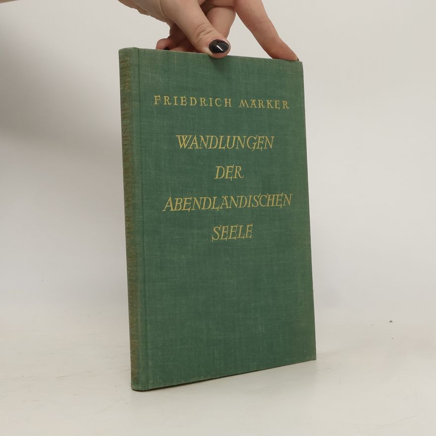 Friedrich Märker Wandlungen der abendländischen Seele