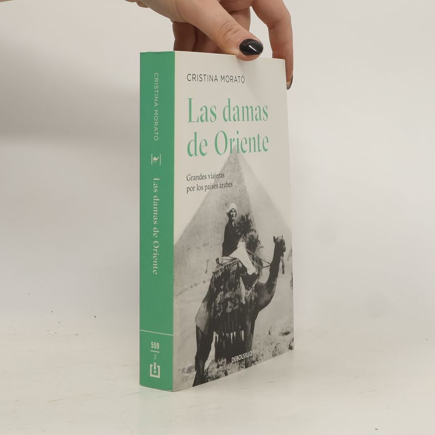 Cristina Morató Las Damas de Oriente / Grandes Viajeras Por Los Países Árabes / Ladies of the Orient
