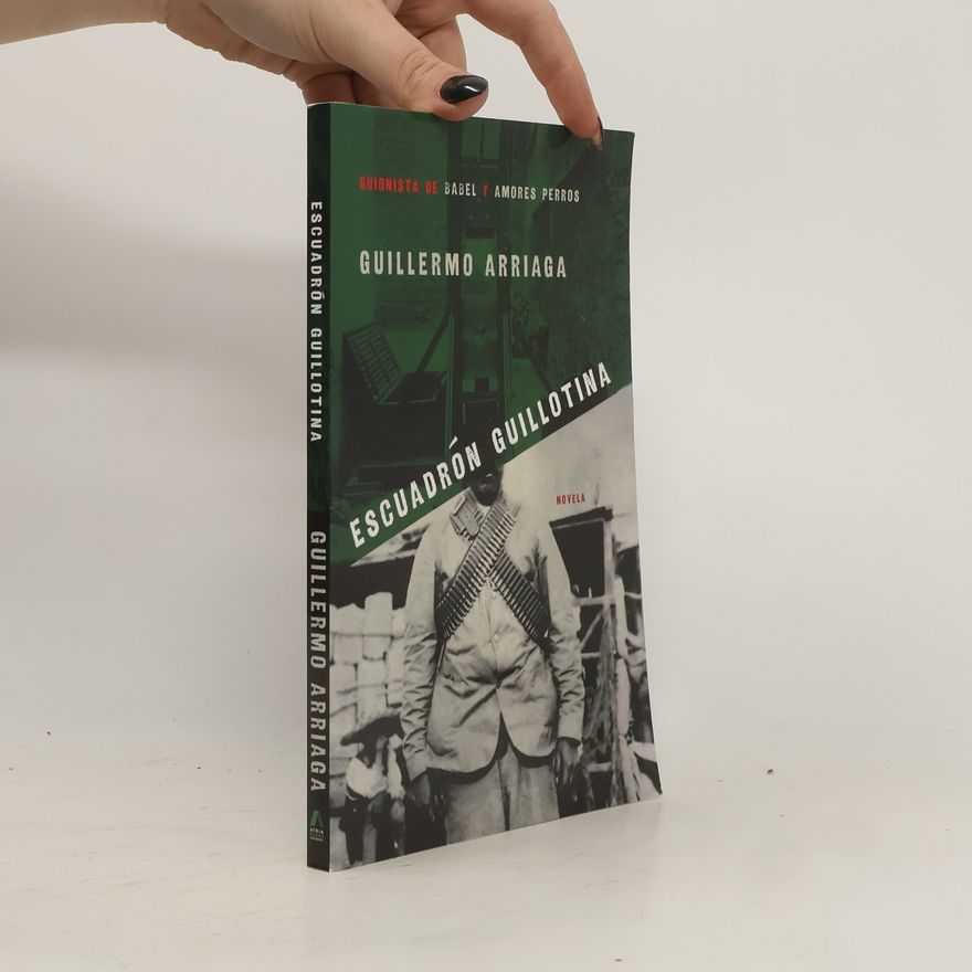 Guillermo Arriaga Escuadrón Guillotina