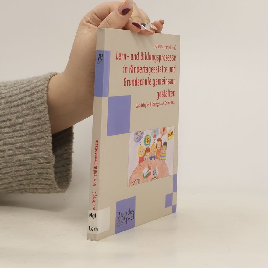 Isabel Sievers Lern- und Bildungsprozesse in Kindertagesstätte und Grundschule gemeinsam gestalten