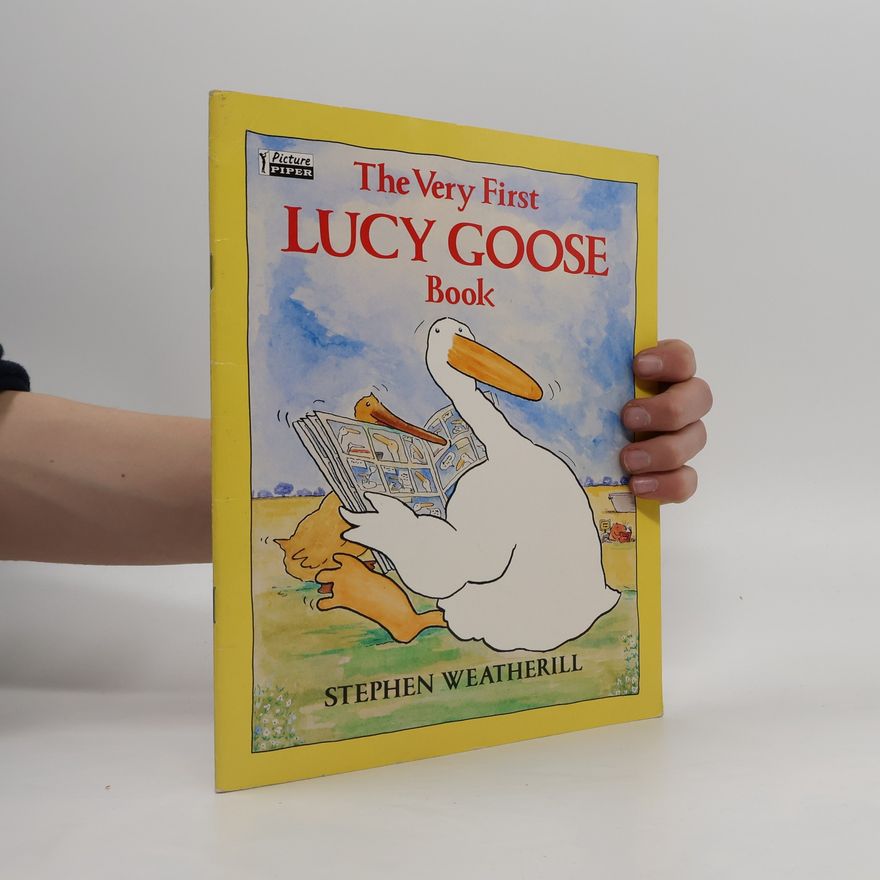 Stephen Weatherill The Very First Lucy Goose Book