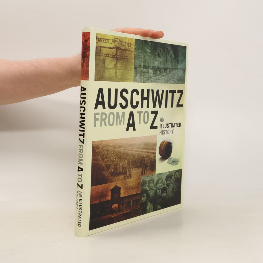 Piotr Setkiewicz Auschwitz from A to Z. An Illustrated History of the Camp