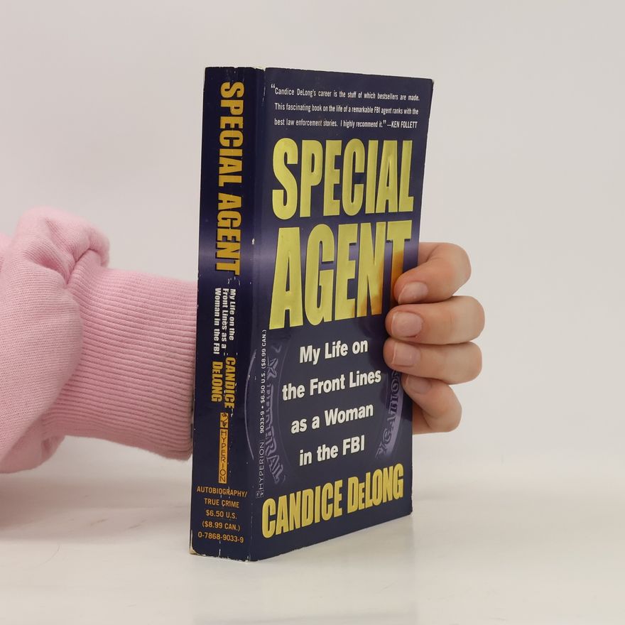 Candice DeLong Special Agent. My Life on the Front Lines as a Woman in the FBI