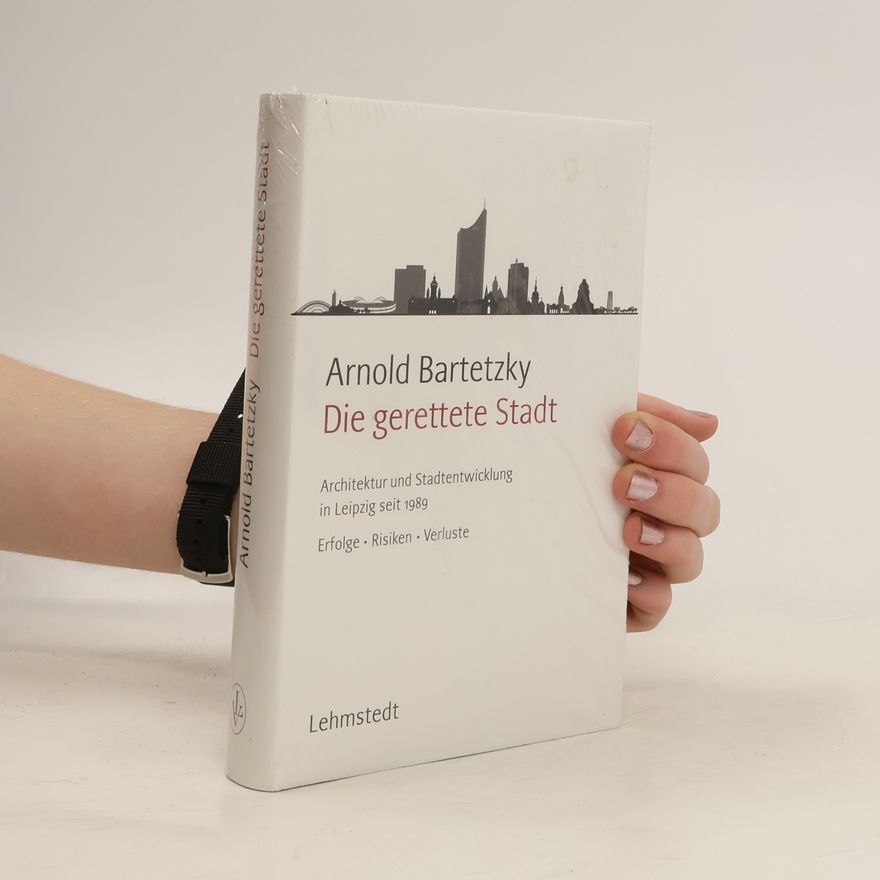Arnold Bartetzky Die gerettete Stadt