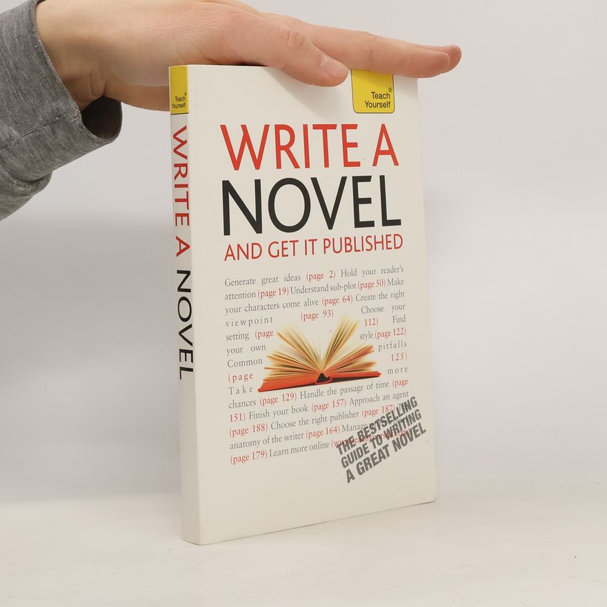 Nigel Watts Write a Novel and Get It Published. A Teach Youself Guide