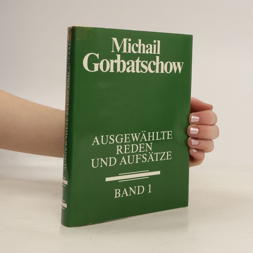 Michail Sergejevič Gorbačov Ausgewählte Reden und Aufsätze. Band 1