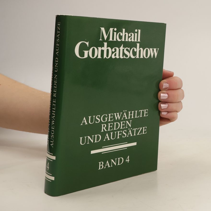 Mikhail Gorbachev Ausgewählte Reden und Aufsätze, Band 4