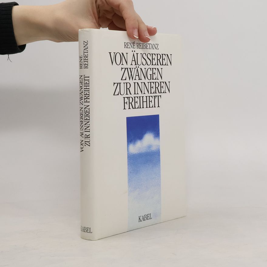 Rene Reibetanz Von äusseren Zwängen zur inneren Freiheit