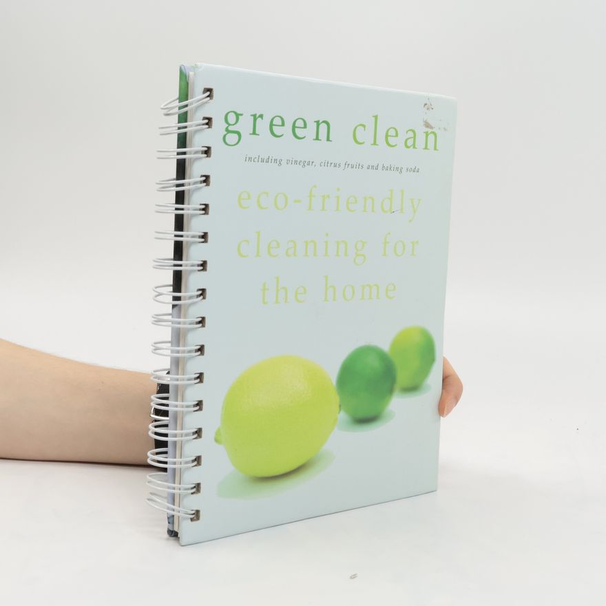Various authors Green Clean. Eco-friendly Cleaning for the Home