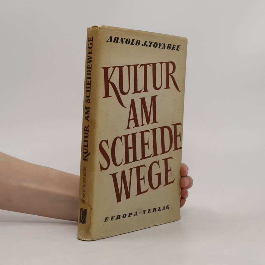Arnold J. Toynbee Kultur am Scheidewege
