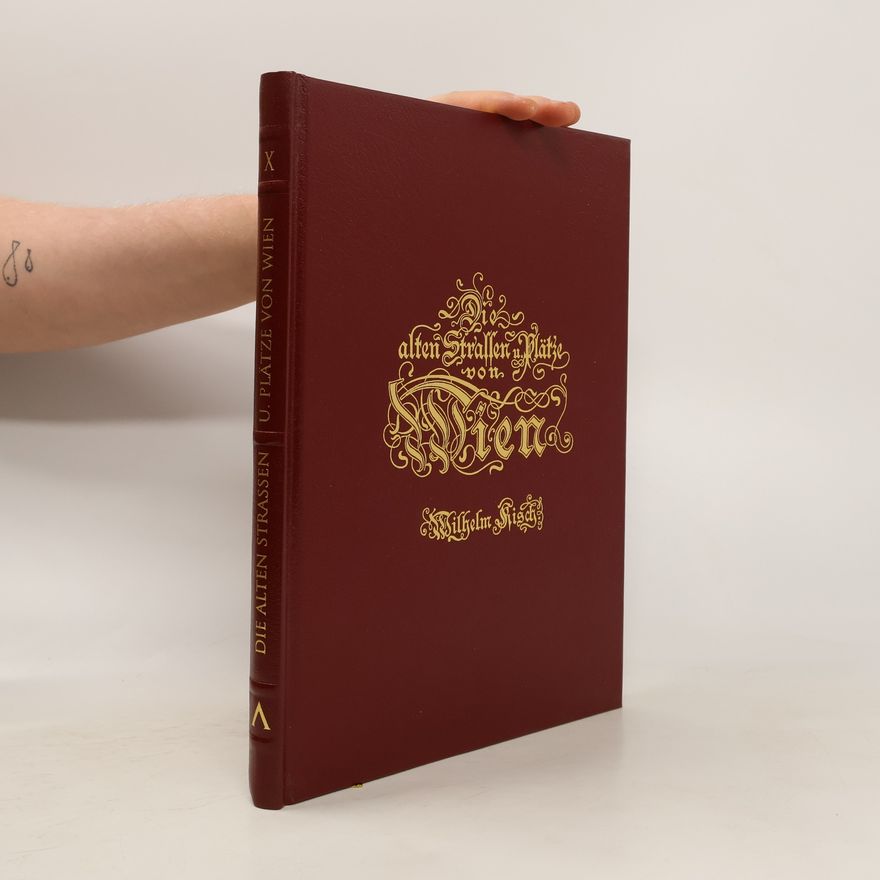 Wilhelm Kisch Die Alten Strassen und Plätze von Wiens Vorstädten und ihre historisch interessanten Häuser X