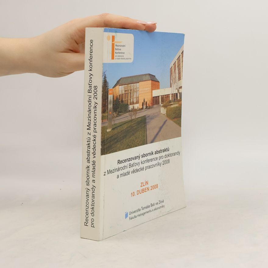 Collectif d'auteurs Recenzovaný sborník abstraktů z Mezinárodní Baťovy konference pro doktorandy a mladé vědecké pracovníky 2008