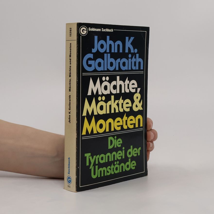 John Kenneth Galbraith Mächte, Märkte & [und] Moneten