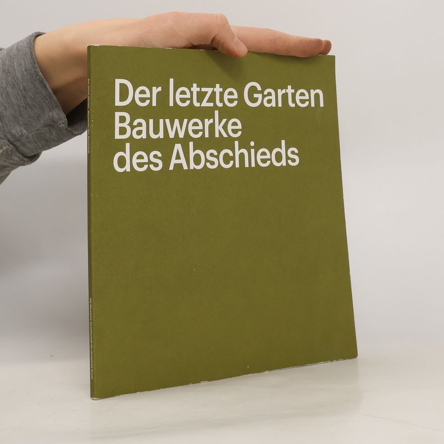 Madeleine Dietz Der letzte Garten - Bauwerke des Abschieds