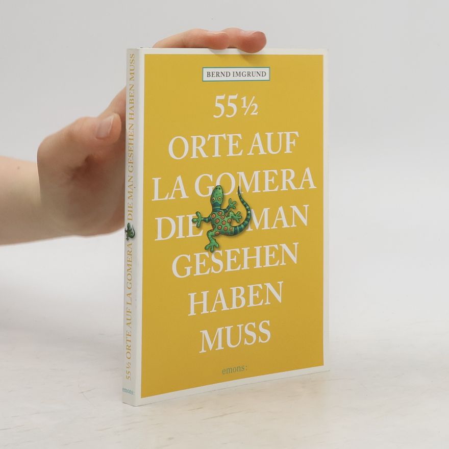Bernd Imgrund 55 1/2 Orte auf La Gomera, die man gesehen haben muss