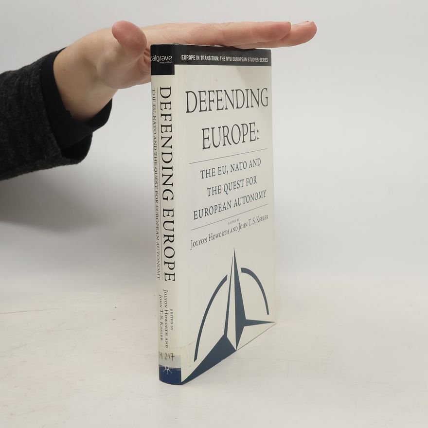 John TS Keeler Defending Europe : the EU, NATO and the Quest for European Autonomy