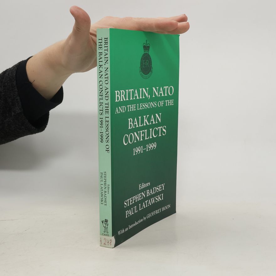 Stephen Badsey Britain, NATO, and the Lessons of the Balkan Conflicts, 1991-1999