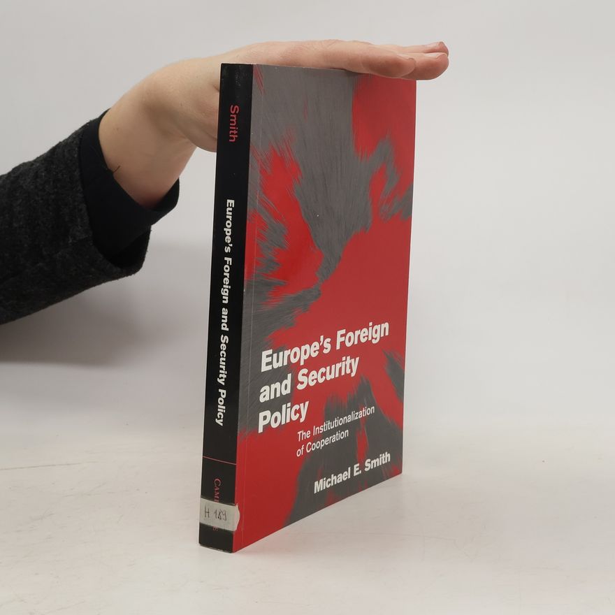 Michael E. Smith Europe's Foreign and Security Policy. The Institutionalization of Cooperation