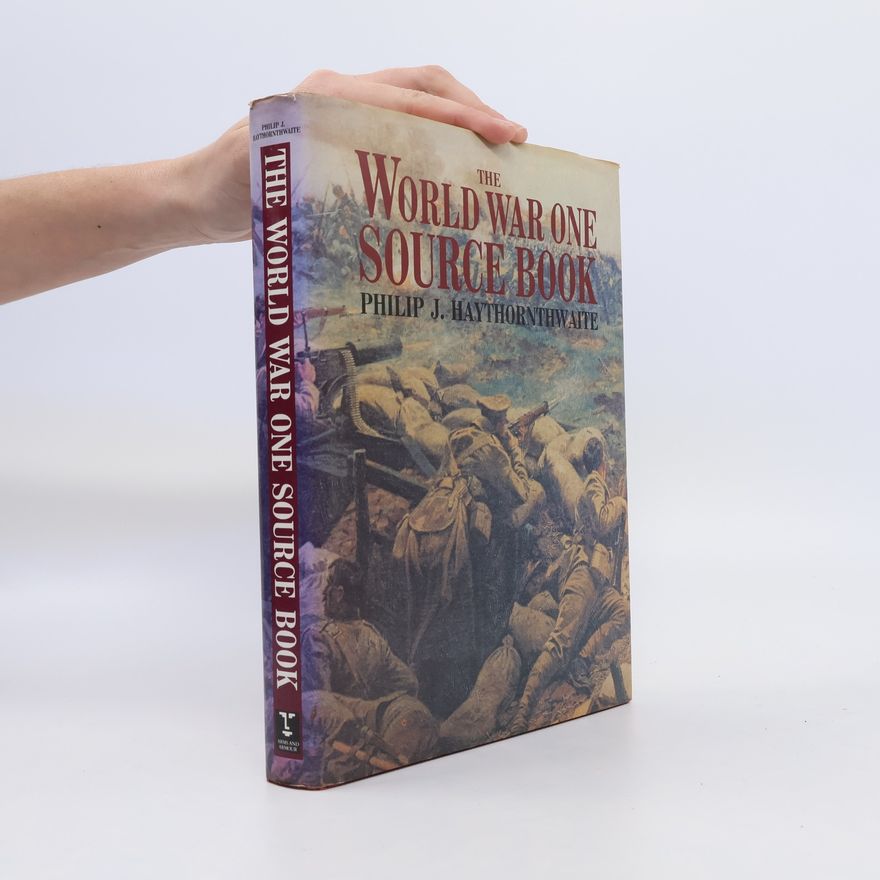 Philip J. Haythornthwaite The World War One Source Book