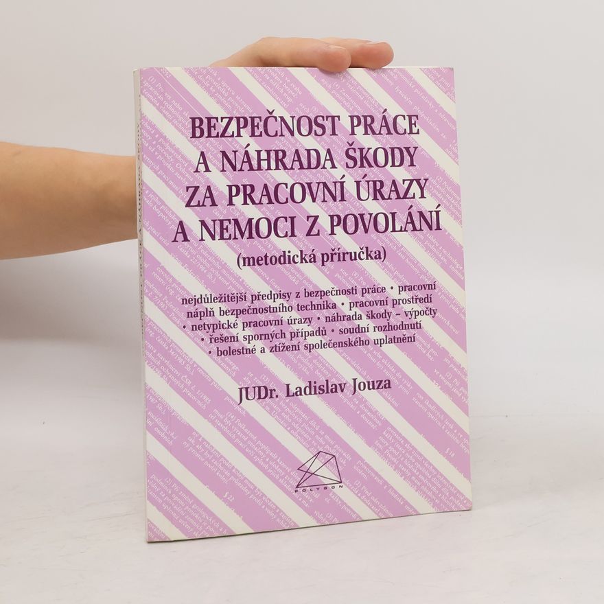 Ladislav Jouza Bezpečnost práce a náhrada škody za pracovní úrazy a nemoci z povolání (metodická příručka)