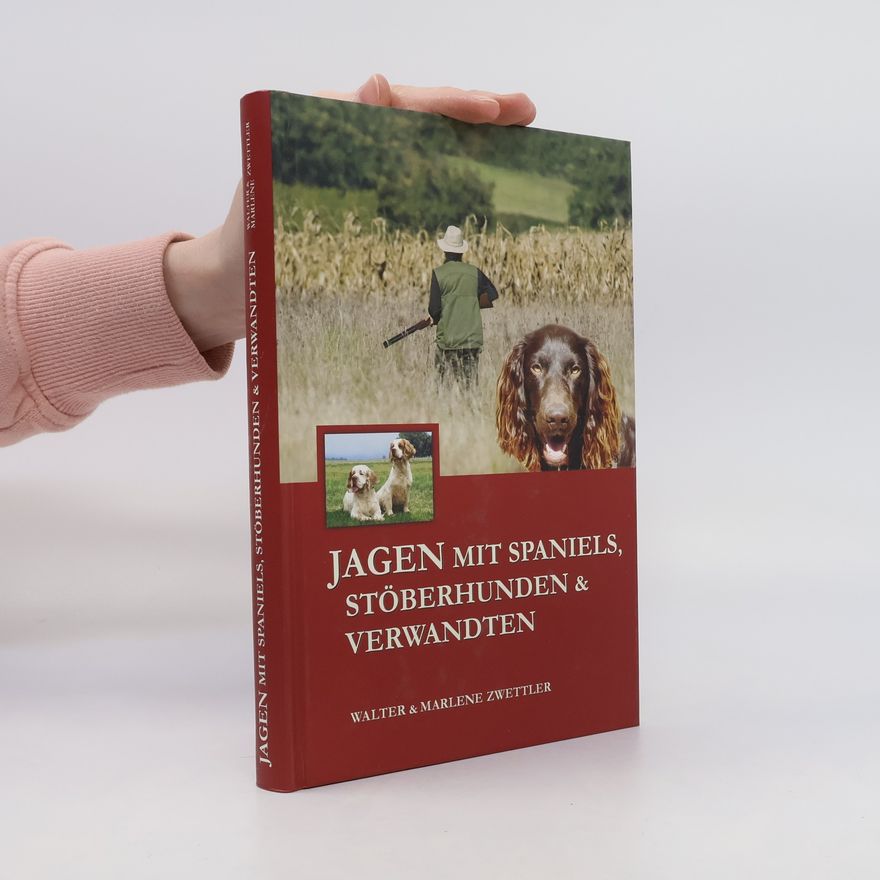 Walter Zwettler Jagen mit Spaniels, Stöberhunden & Verwandten